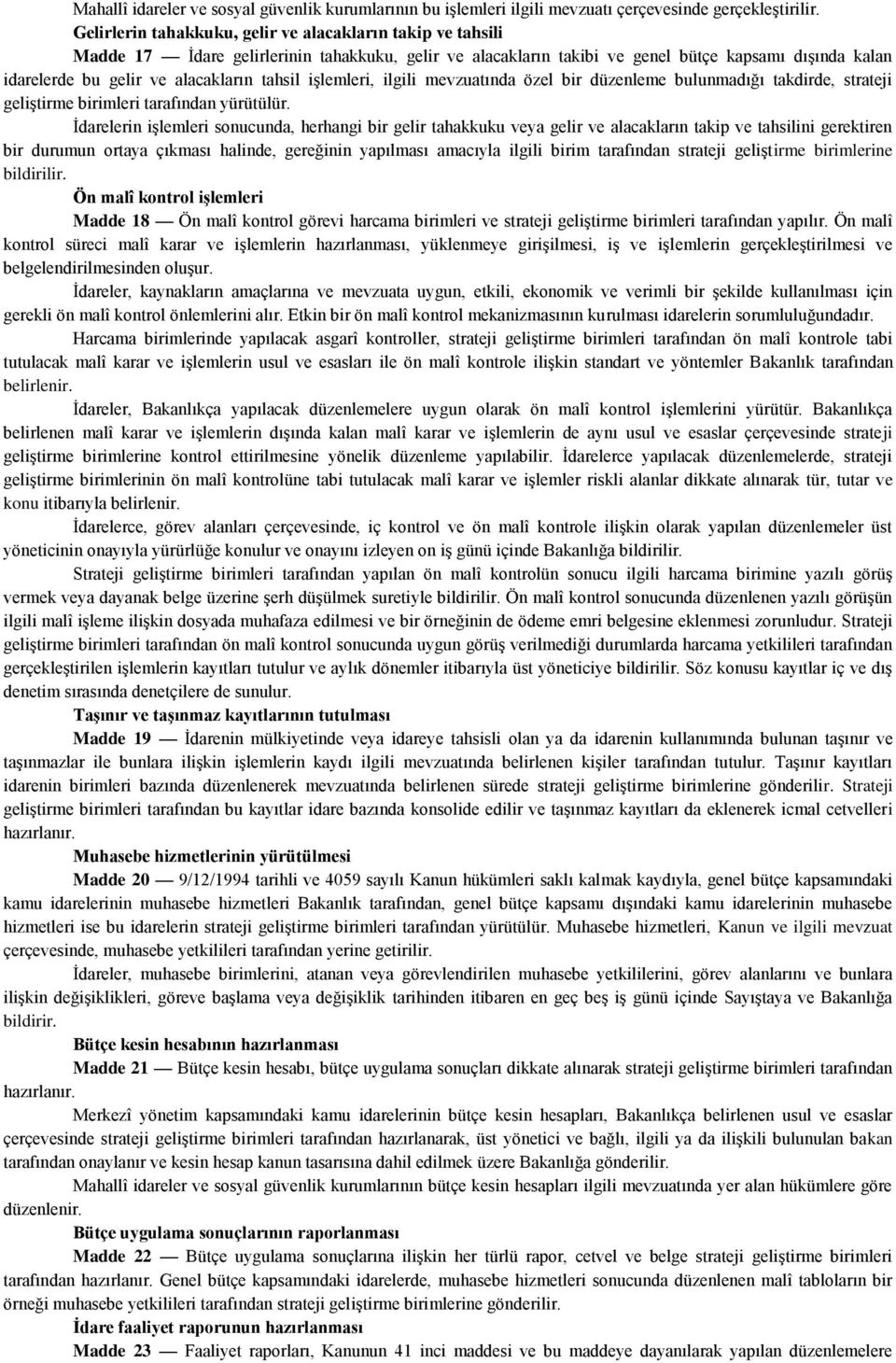 tahsil iģlemleri, ilgili mevzuatında özel bir düzenleme bulunmadığı takdirde, strateji geliģtirme birimleri tarafından yürütülür.