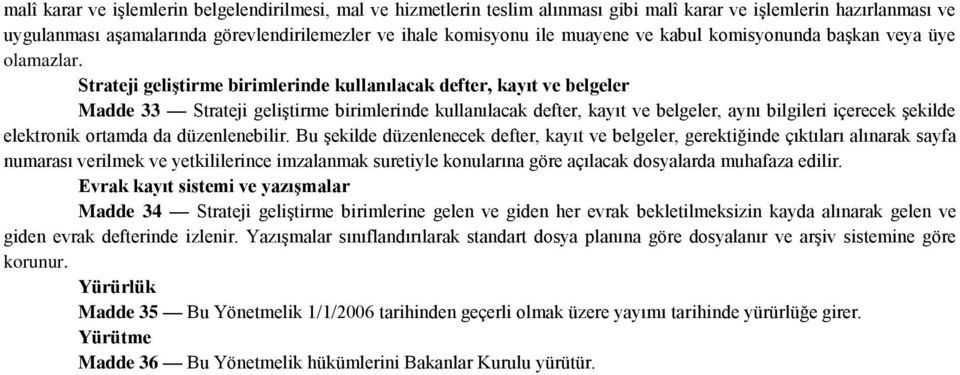 Strateji geliştirme birimlerinde kullanılacak defter, kayıt ve belgeler Madde 33 Strateji geliģtirme birimlerinde kullanılacak defter, kayıt ve belgeler, aynı bilgileri içerecek Ģekilde elektronik