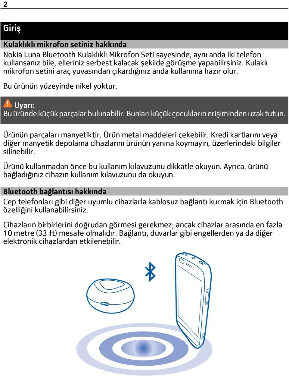 Bunları küçük çocukların erişiminden uzak tutun. Ürünün parçaları manyetiktir. Ürün metal maddeleri çekebilir.