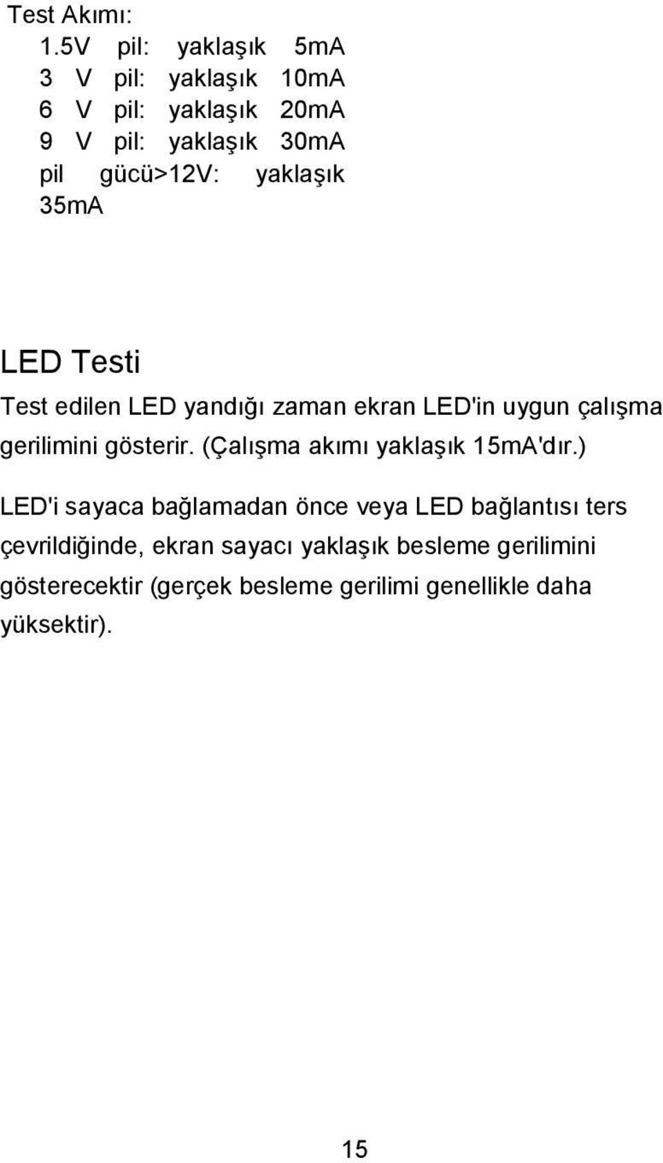 yaklaşık 35mA LED Testi Test edilen LED yandığı zaman ekran LED'in uygun çalışma gerilimini gösterir.