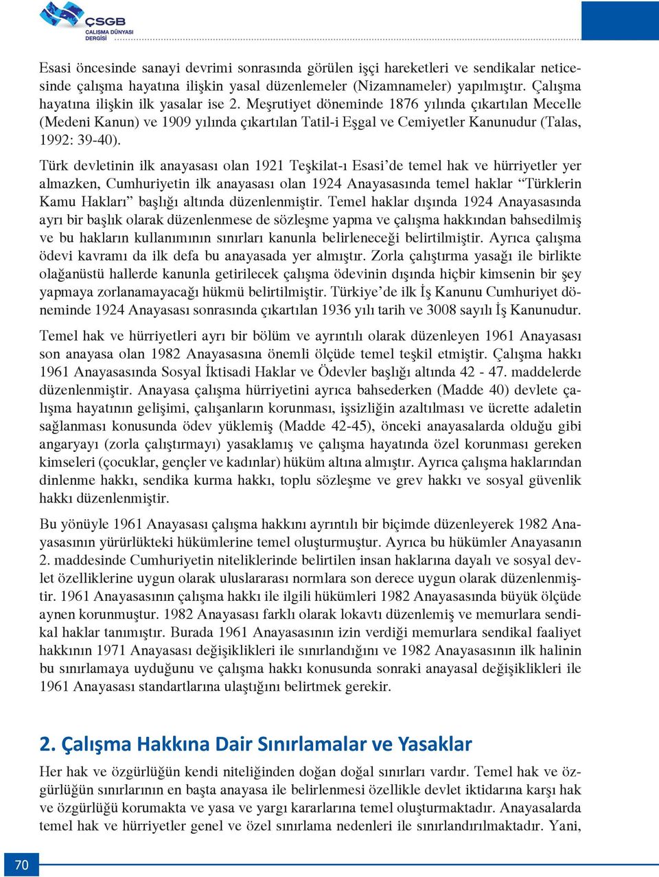 Türk devletinin ilk anayasası olan 1921 Teşkilat-ı Esasi de temel hak ve hürriyetler yer almazken, Cumhuriyetin ilk anayasası olan 1924 Anayasasında temel haklar Türklerin Kamu Hakları başlığı