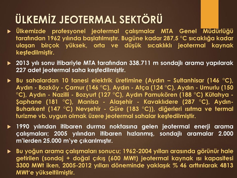 711 m sondajlı arama yapılarak 227 adet jeotermal saha keşfedilmiştir.