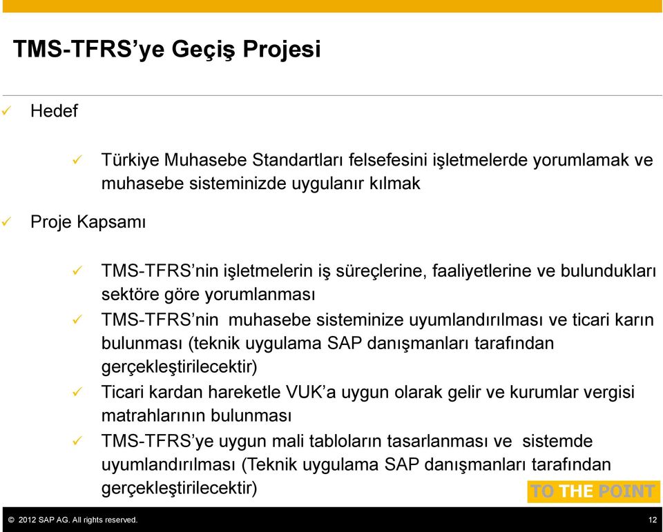 (teknik uygulama SAP danışmanları tarafından gerçekleştirilecektir) Ticari kardan hareketle VUK a uygun olarak gelir ve kurumlar vergisi matrahlarının bulunması