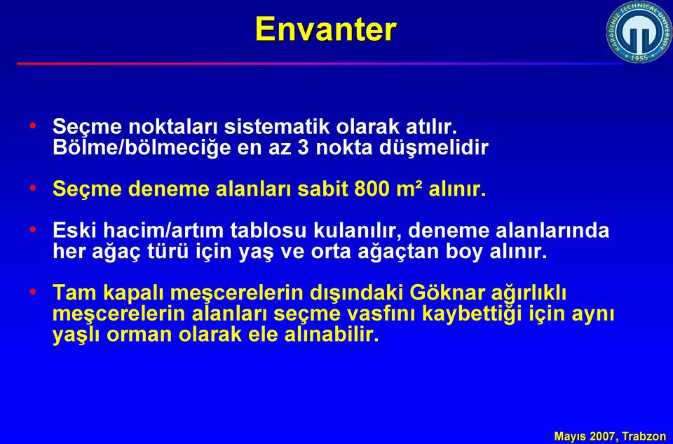 Eski hacim/artım tablosu kulanılır, deneme alanlarında her ağaç türü için yaş ve orta ağaçtan