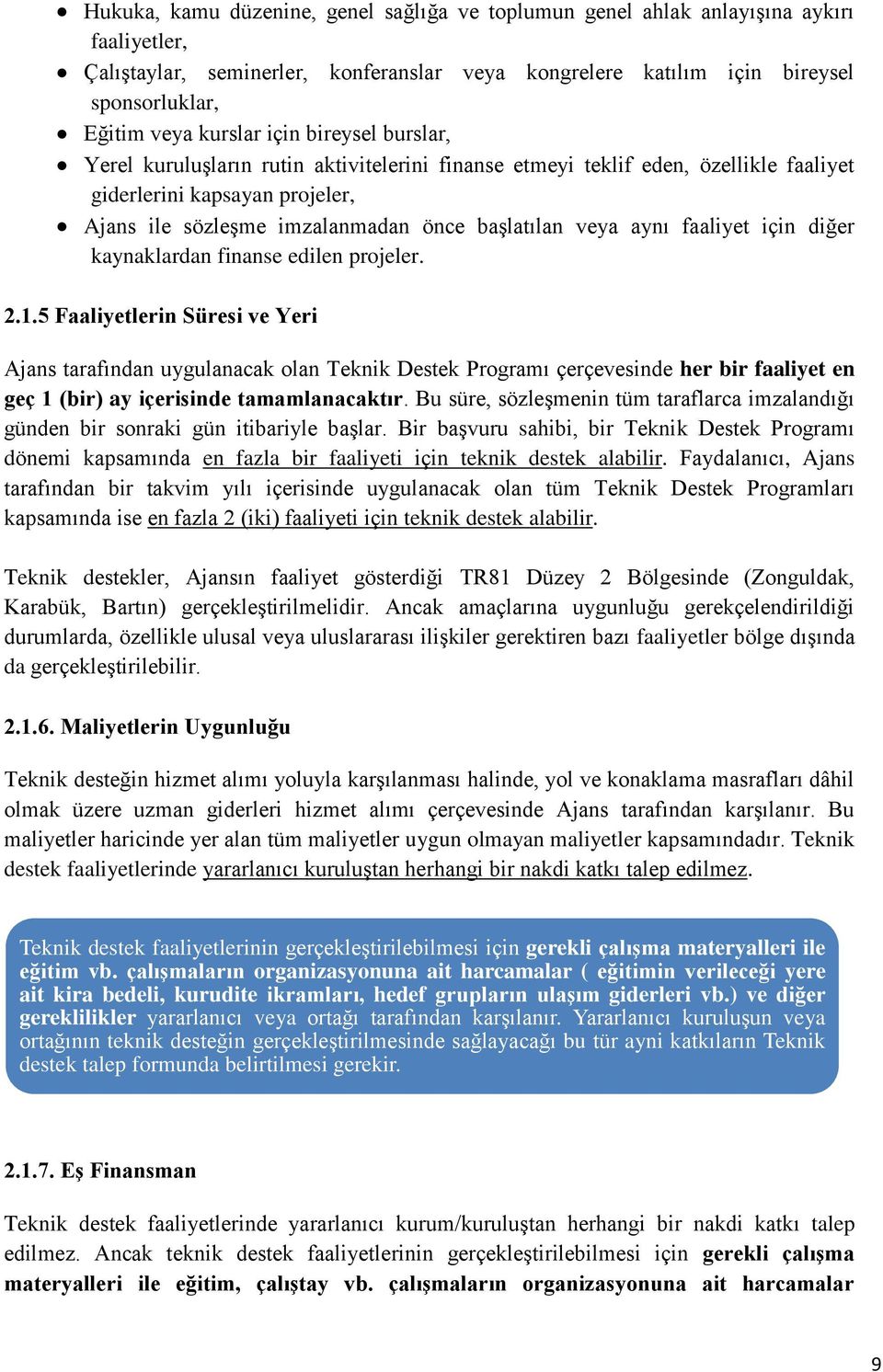 veya aynı faaliyet için diğer kaynaklardan finanse edilen projeler. 2.1.