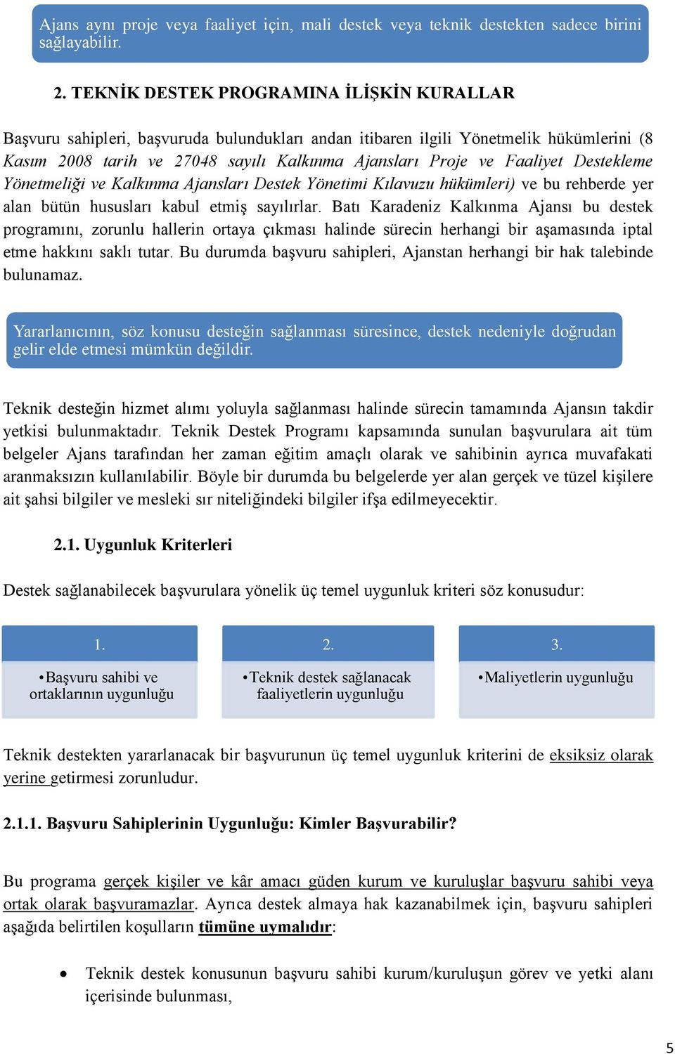 Faaliyet Destekleme Yönetmeliği ve Kalkınma Ajansları Destek Yönetimi Kılavuzu hükümleri) ve bu rehberde yer alan bütün hususları kabul etmiş sayılırlar.