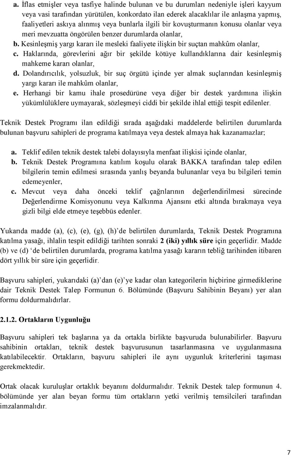 Kesinleşmiş yargı kararı ile mesleki faaliyete ilişkin bir suçtan mahkûm olanlar, c. Haklarında, görevlerini ağır bir şekilde kötüye kullandıklarına dair kesinleşmiş mahkeme kararı olanlar, d.