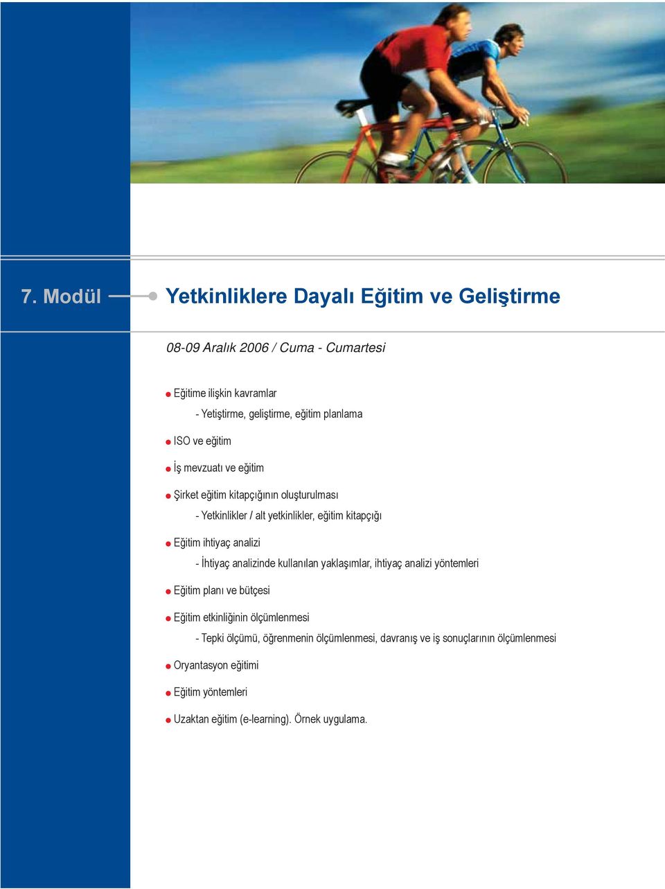 ihtiyaç analizi - İhtiyaç analizinde kullanılan yaklaşımlar, ihtiyaç analizi yöntemleri Eğitim planı ve bütçesi Eğitim etkinliğinin ölçümlenmesi -