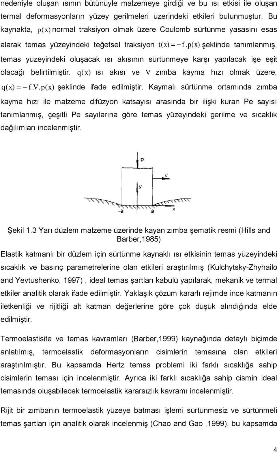 p( x) şeklinde tanımlanmış, temas yüzeyindeki oluşacak ısı akısının sürtünmeye karşı yapılacak işe eşit olacağı belirtilmiştir. q( x) f. V.