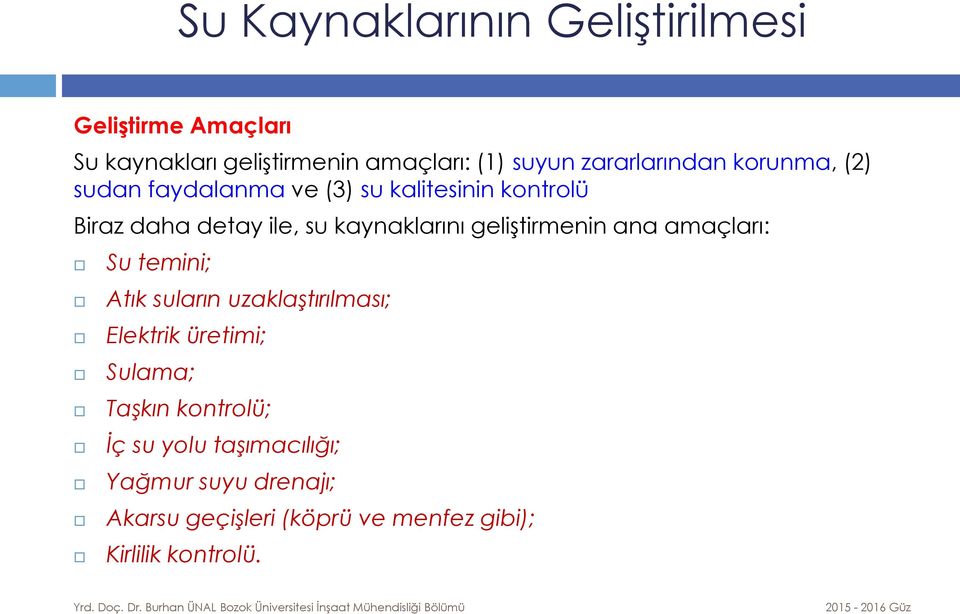 kaynaklarını geliştirmenin ana amaçları: Su temini; Atık suların uzaklaştırılması; Elektrik üretimi;