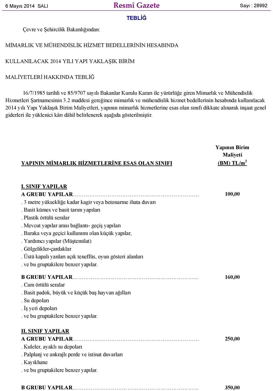 2 maddesi gereğince mimarlık ve mühendislik hizmet bedellerinin hesabında kullanılacak 2014 yılı Yapı Yaklaşık Birim Maliyetleri, yapının mimarlık hizmetlerine esas olan sınıfı dikkate alınarak