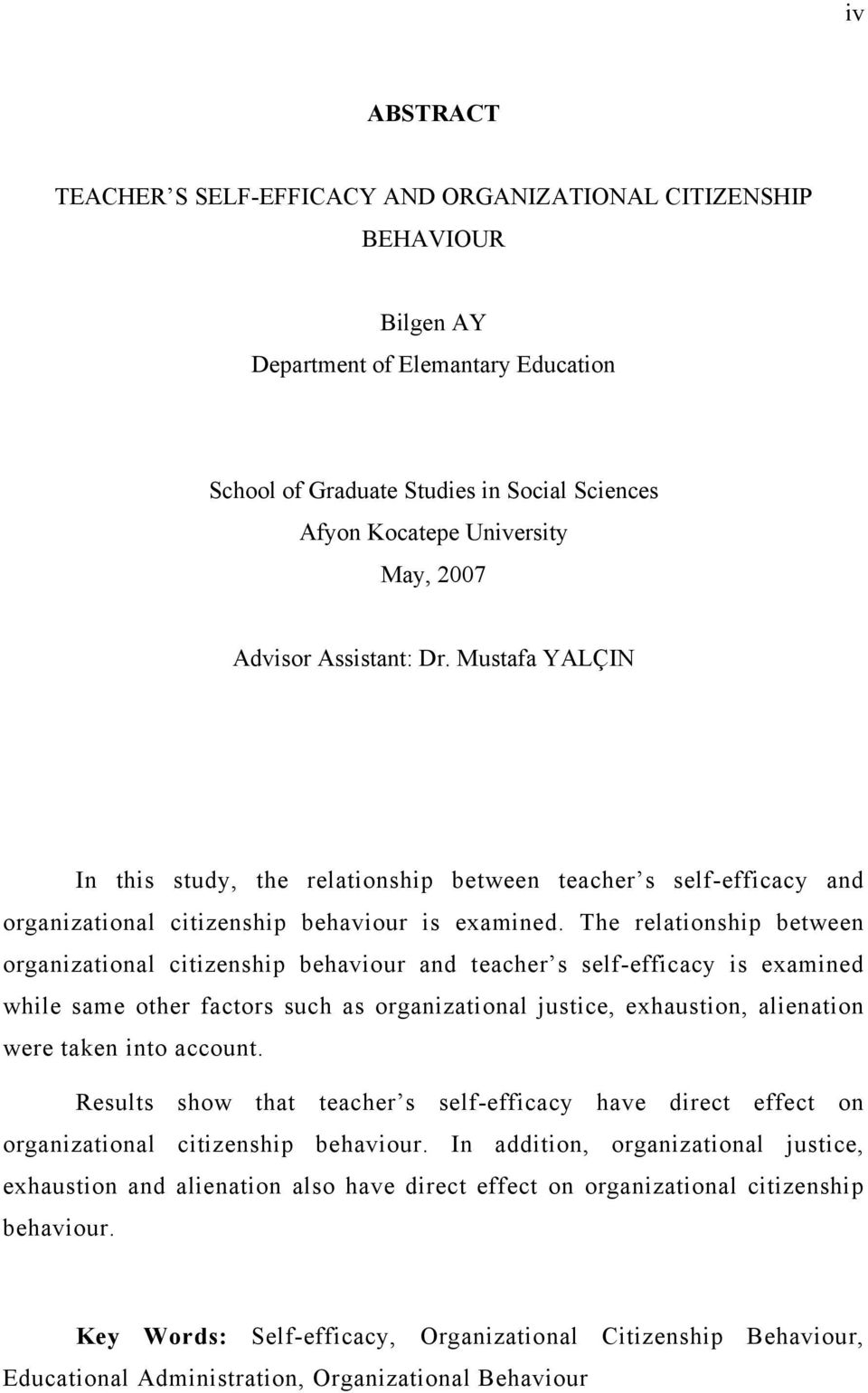 The relationship between organizational citizenship behaviour and teacher s self-efficacy is examined while same other factors such as organizational justice, exhaustion, alienation were taken into