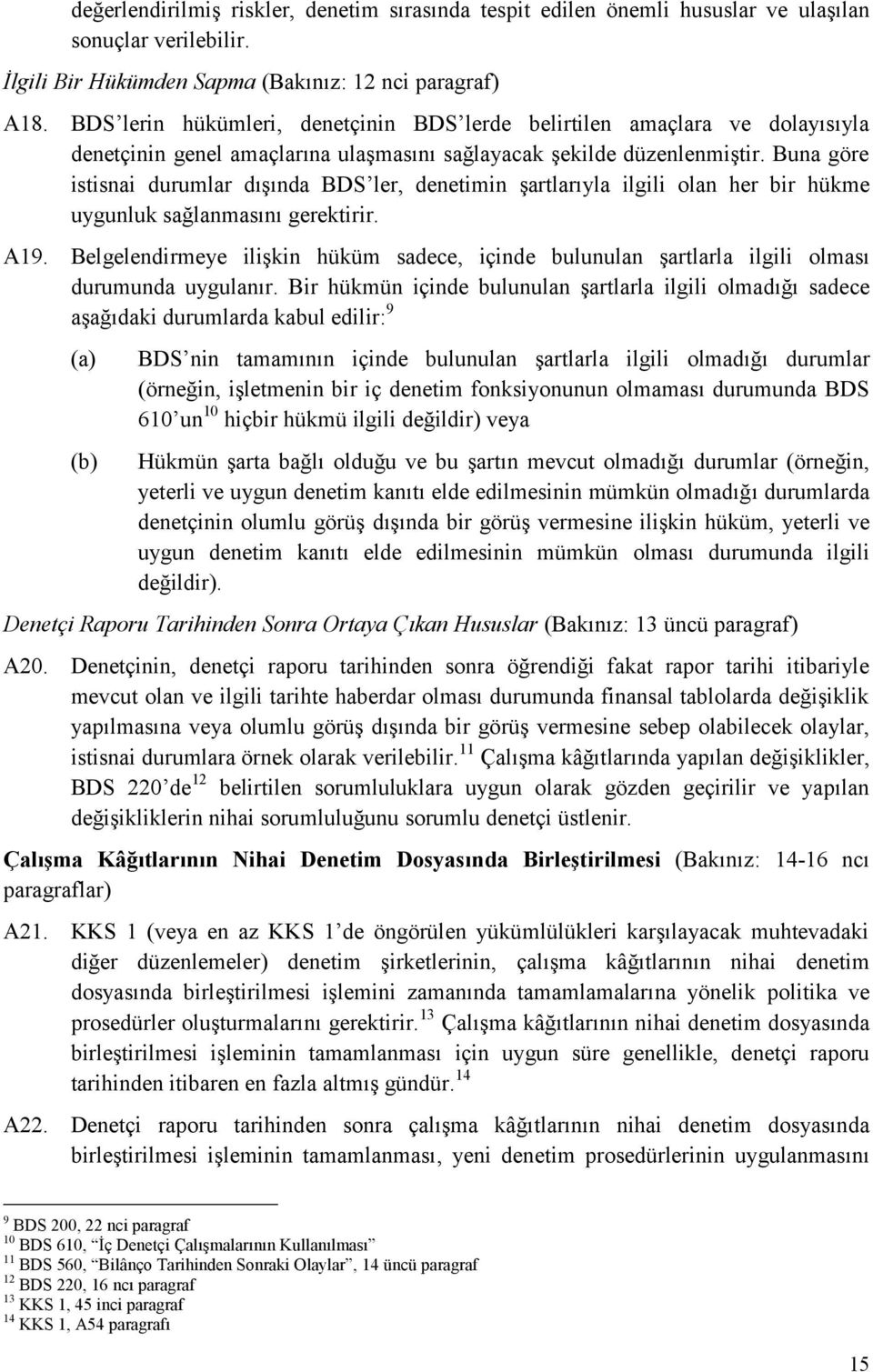 Buna göre istisnai durumlar dışında BDS ler, denetimin şartlarıyla ilgili olan her bir hükme uygunluk sağlanmasını gerektirir. A19.