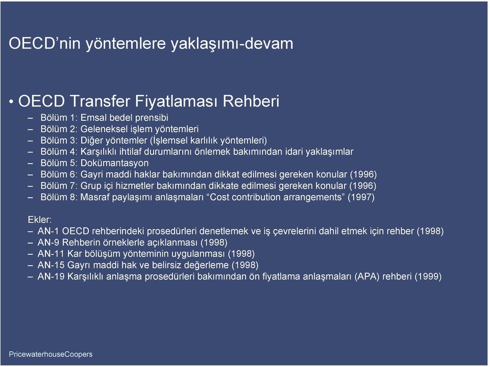 bakımından dikkate edilmesi gereken konular (1996) Bölüm 8: Masraf paylaşımı anlaşmaları Cost contribution arrangements (1997) Ekler: AN-1 OECD rehberindeki prosedürleri denetlemek ve iş çevrelerini