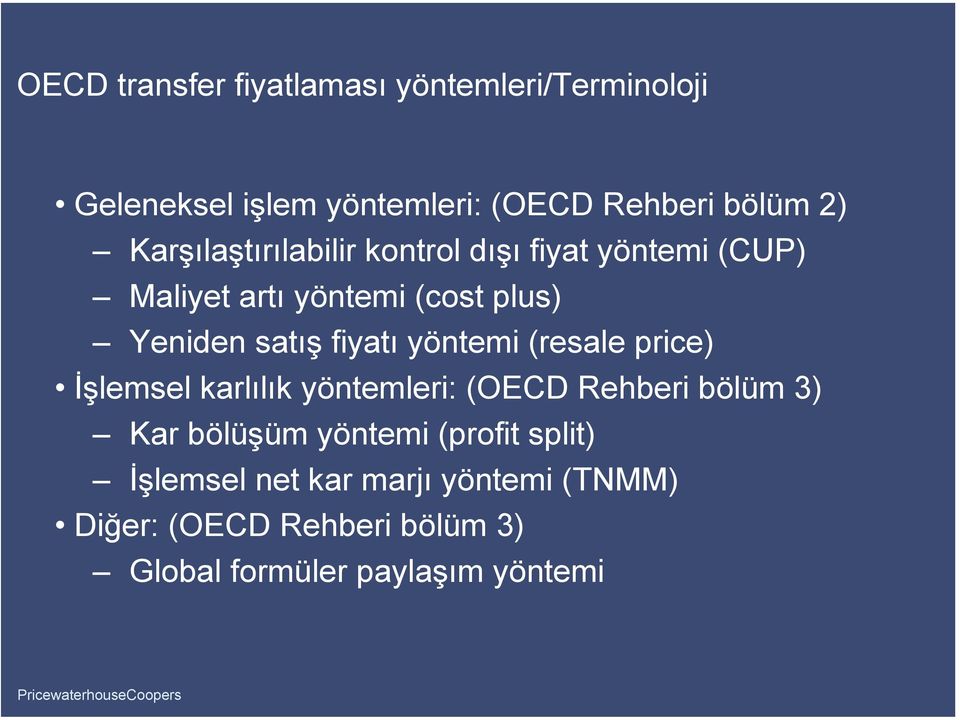 fiyatı yöntemi (resale price) İşlemsel karlılık yöntemleri: (OECD Rehberi bölüm 3) Kar bölüşüm yöntemi