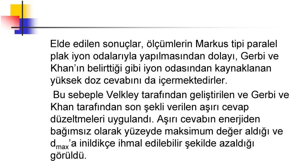 Bu sebeple Velkley tarafından geliştirilen ve Gerbi ve Khan tarafından son şekli verilen aşırı cevap düzeltmeleri