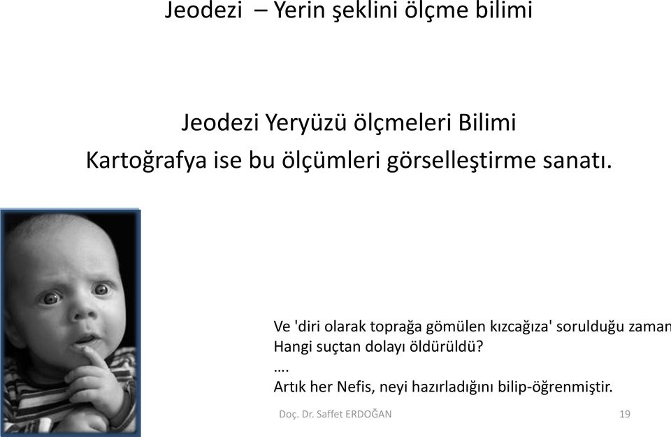 Ve 'diri olarak toprağa gömülen kızcağıza' sorulduğu zaman Hangi suçtan