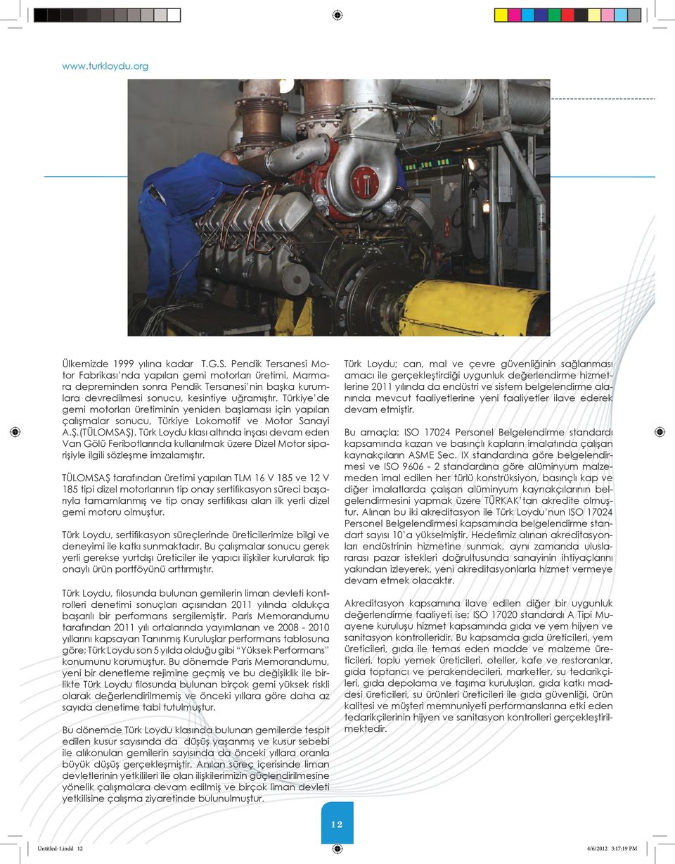 Türkiye de gemi motorları üretiminin yeniden başlaması için yapılan çalışmalar sonucu, Türkiye Lokomotif ve Motor Sanayi A.Ş.