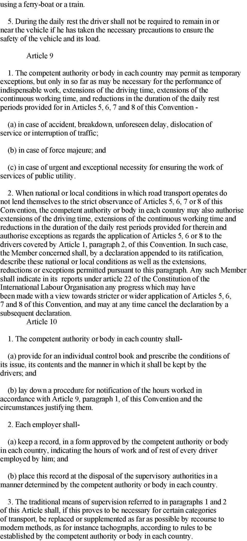 The competent authority or body in each country may permit as temporary exceptions, but only in so far as may be necessary for the performance of indispensable work, extensions of the driving time,
