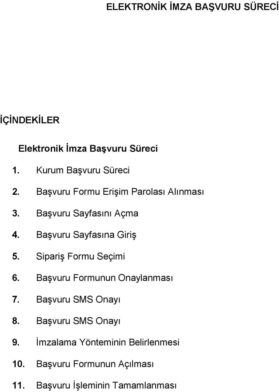 Başvuru Sayfasına Giriş 5. Sipariş Formu Seçimi 6. Başvuru Formunun Onaylanması 7.