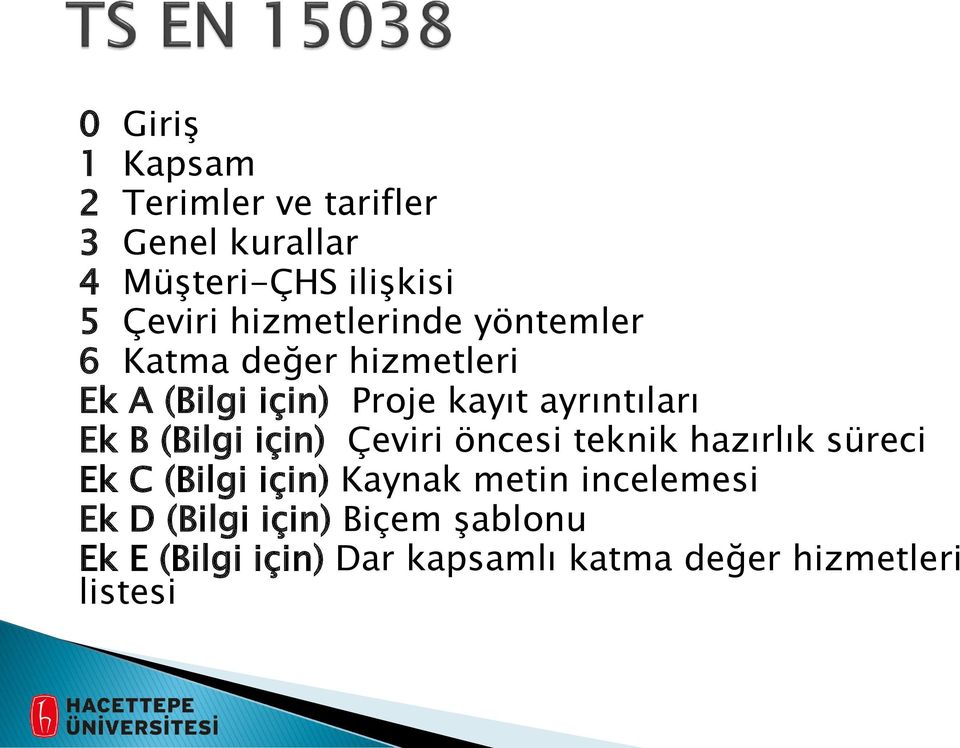 Ek B (Bilgi için) Çeviri öncesi teknik hazırlık süreci Ek C (Bilgi için) Kaynak metin