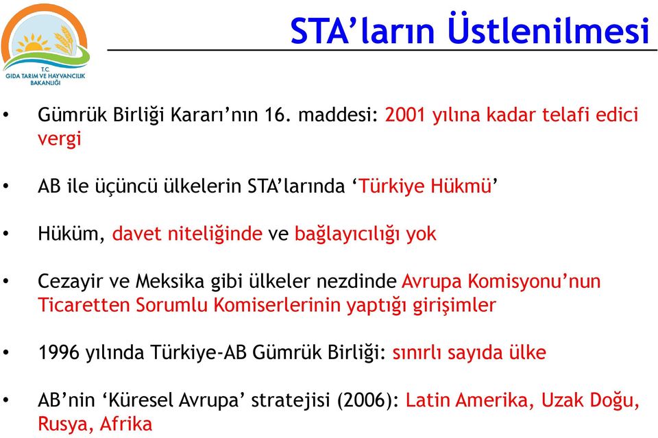 niteliğinde ve bağlayıcılığı yok Cezayir ve Meksika gibi ülkeler nezdinde Avrupa Komisyonu nun Ticaretten