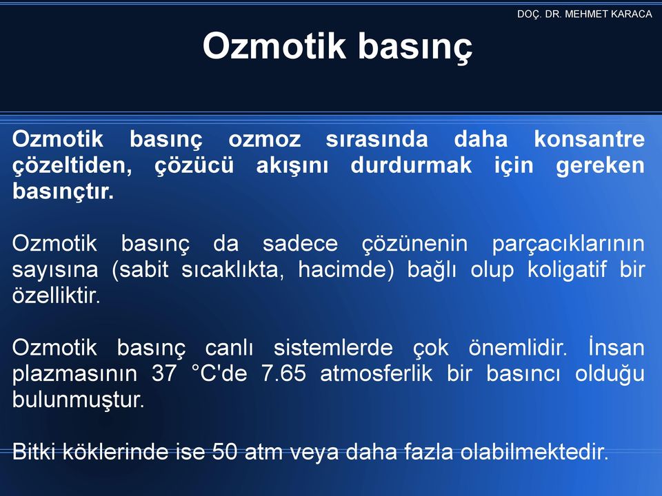 Ozmotik basınç da sadece çözünenin parçacıklarının sayısına (sabit sıcaklıkta, hacimde) bağlı olup