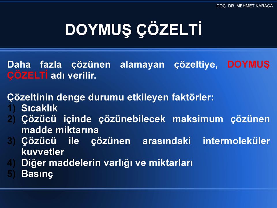 Çözeltinin denge durumu etkileyen faktörler: 1) Sıcaklık 2) Çözücü içinde