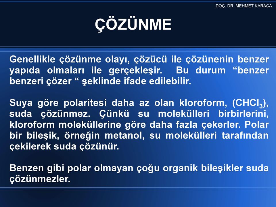 Suya göre polaritesi daha az olan kloroform, (CHCl 3 ), suda çözünmez.