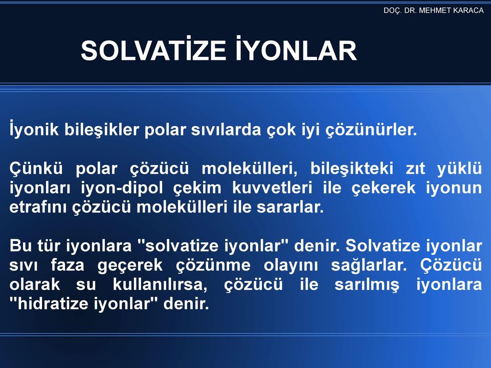 iyonun etrafını çözücü molekülleri ile sararlar. Bu tür iyonlara "solvatize iyonlar" denir.