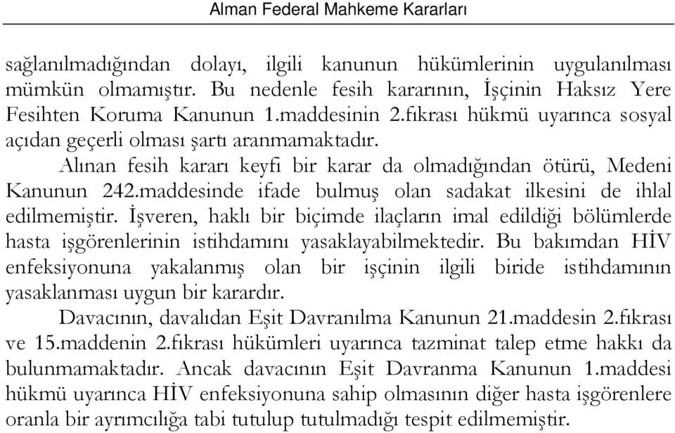 maddesinde ifade bulmuş olan sadakat ilkesini de ihlal edilmemiştir. İşveren, haklı bir biçimde ilaçların imal edildiği bölümlerde hasta işgörenlerinin istihdamını yasaklayabilmektedir.