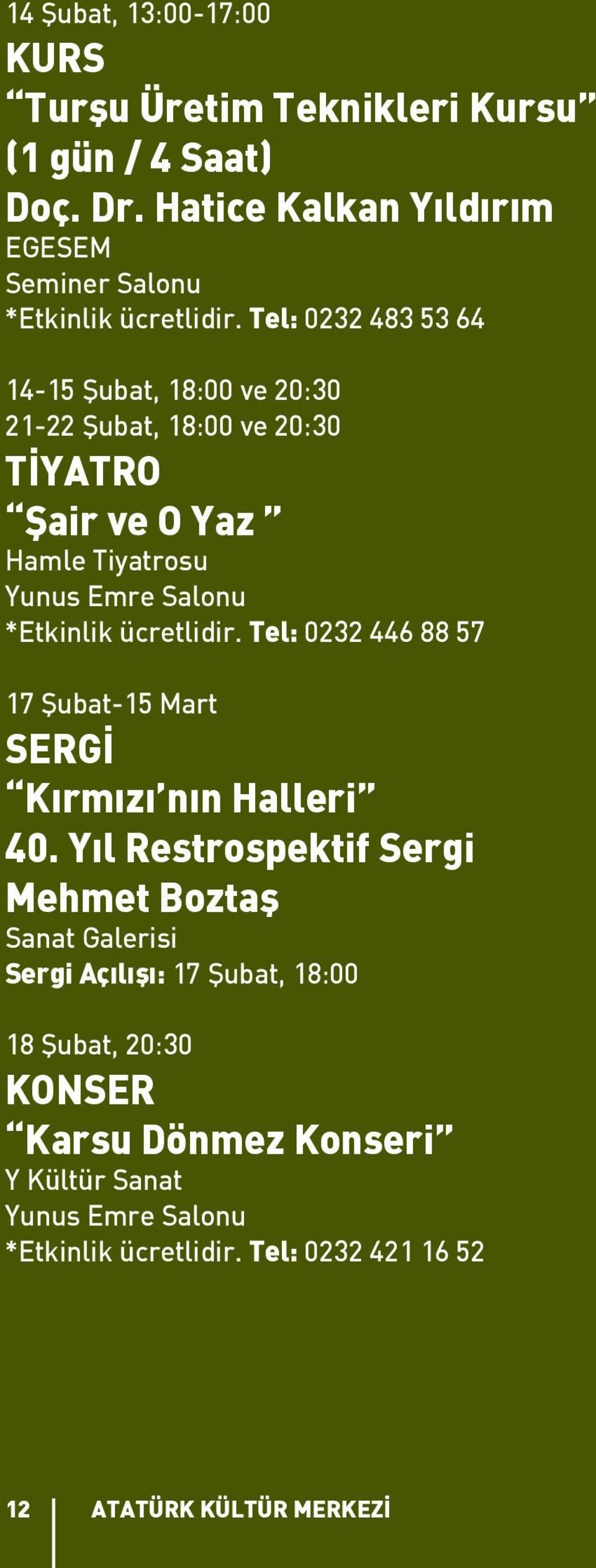 ücretlidir. Tel: 0232 446 88 57 17 Şubat-15 Mart SERGİ Kırmızı nın Halleri 40.