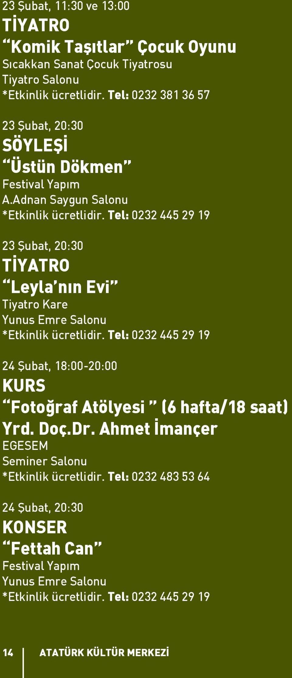 Tel: 0232 445 29 19 23 Şubat, 20:30 TİYATRO Leyla nın Evi Tiyatro Kare Yunus Emre Salonu *Etkinlik ücretlidir.