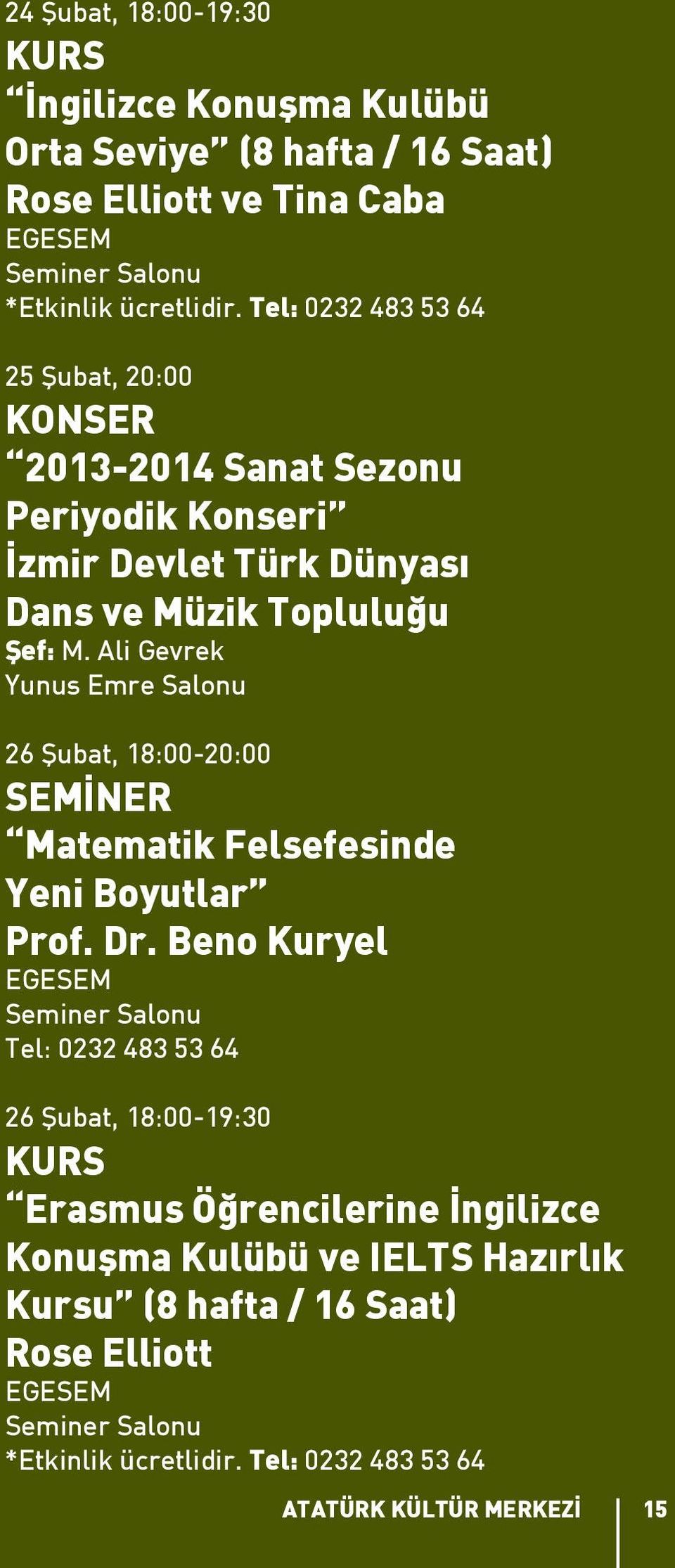 Ali Gevrek Yunus Emre Salonu 26 Şubat, 18:00-20:00 SEMİNER Matematik Felsefesinde Yeni Boyutlar Prof. Dr.