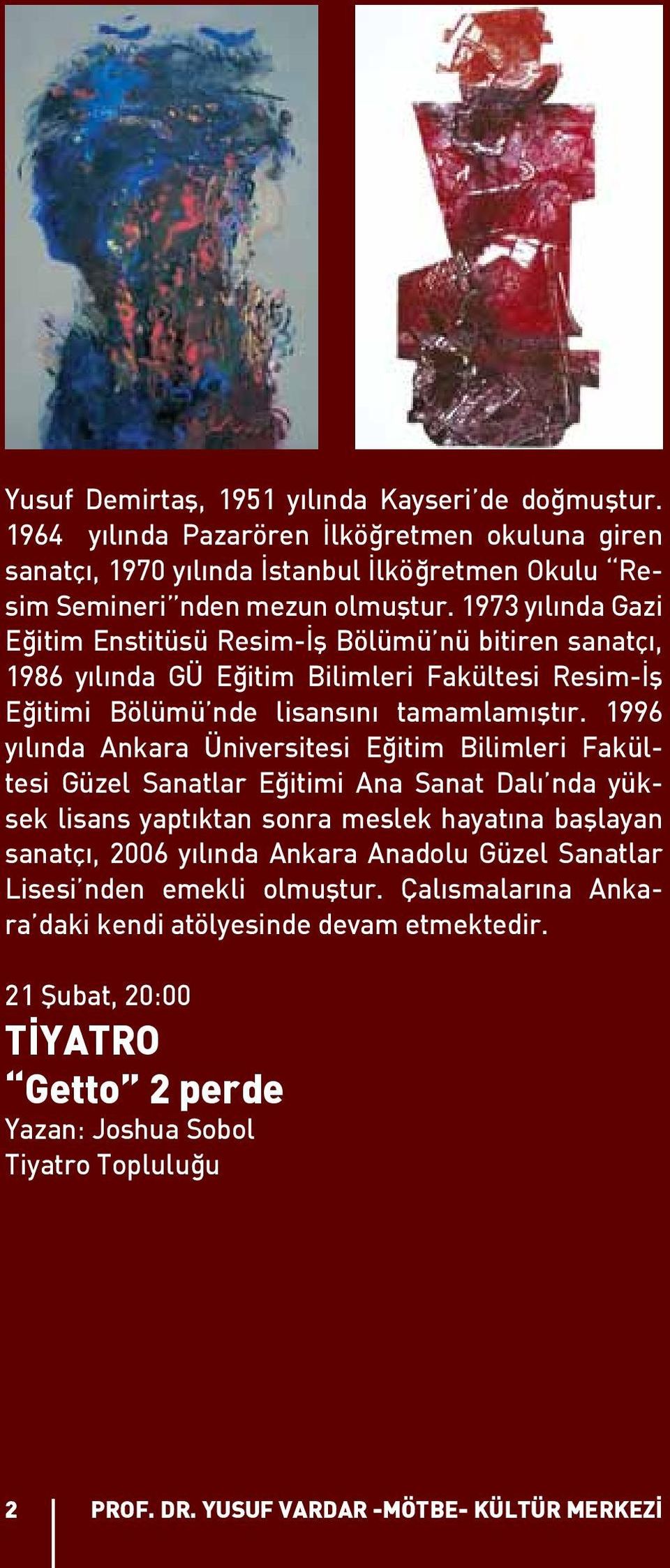 1996 yılında Ankara Üniversitesi Eğitim Bilimleri Fakültesi Güzel Sanatlar Eğitimi Ana Sanat Dalı nda yüksek lisans yaptıktan sonra meslek hayatına başlayan sanatçı, 2006 yılında Ankara Anadolu