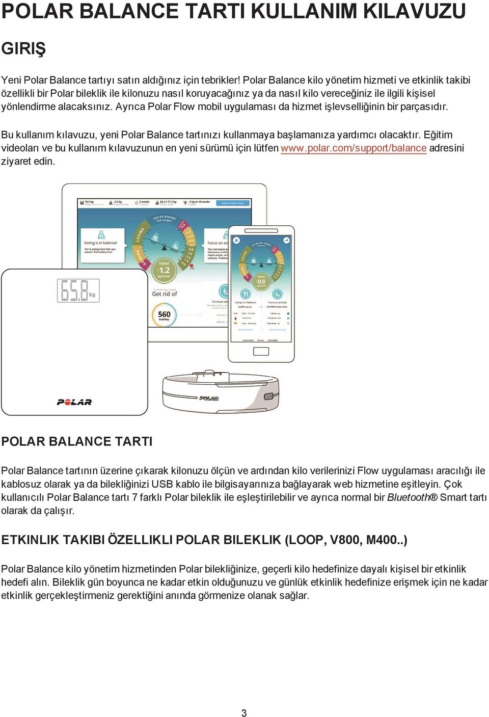 Ayrıca Polar Flow mobil uygulaması da hizmet işlevselliğinin bir parçasıdır. Bu kullanım kılavuzu, yeni Polar Balance tartınızı kullanmaya başlamanıza yardımcı olacaktır.