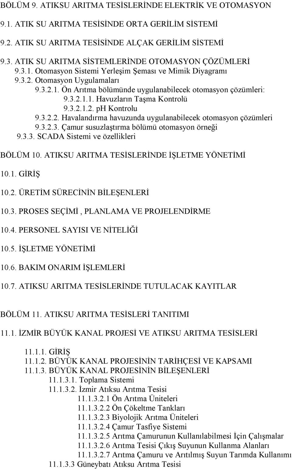 3.2.1.1. Havuzların Taşma Kontrolü 9.3.2.1.2. ph Kontrolu 9.3.2.2. Havalandırma havuzunda uygulanabilecek otomasyon çözümleri 9.3.2.3. Çamur susuzlaştırma bölümü otomasyon örneği 9.3.3. SCADA Sistemi ve özellikleri BÖLÜM 10.