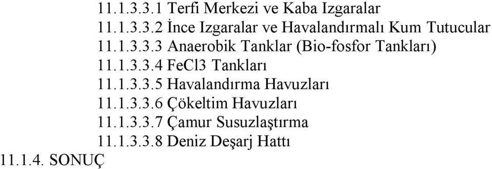 1.3.3.6 Çökeltim Havuzları 11.1.3.3.7 Çamur Susuzlaştırma 11.1.3.3.8 Deniz Deşarj Hattı 11.