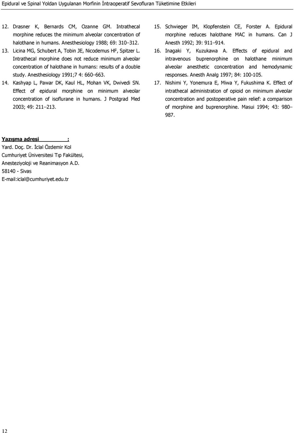 Intrathecal morphine does not reduce minimum alveolar concentration of halothane in humans: results of a double study. Anesthesiology 1991;7 4: 660 663. 14.