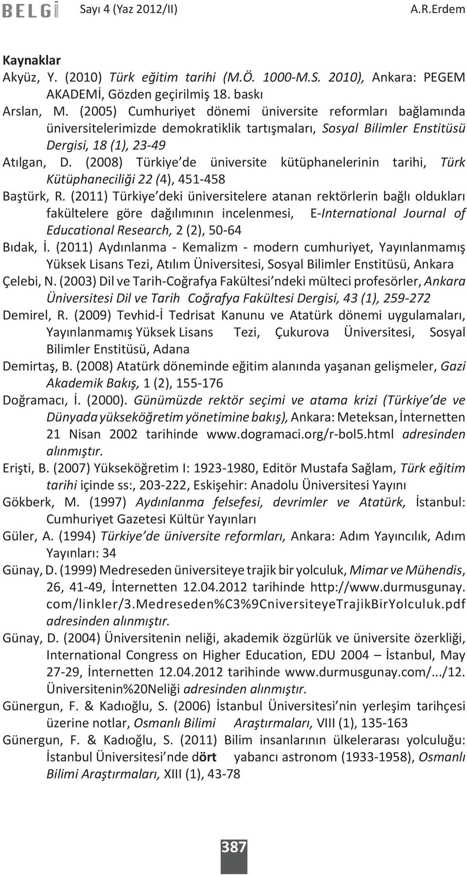 (2008) Türkiye de üniversite kütüphanelerinin tarihi, Türk Kütüphaneciliği 22 (4), 451-458 Baştürk, R.