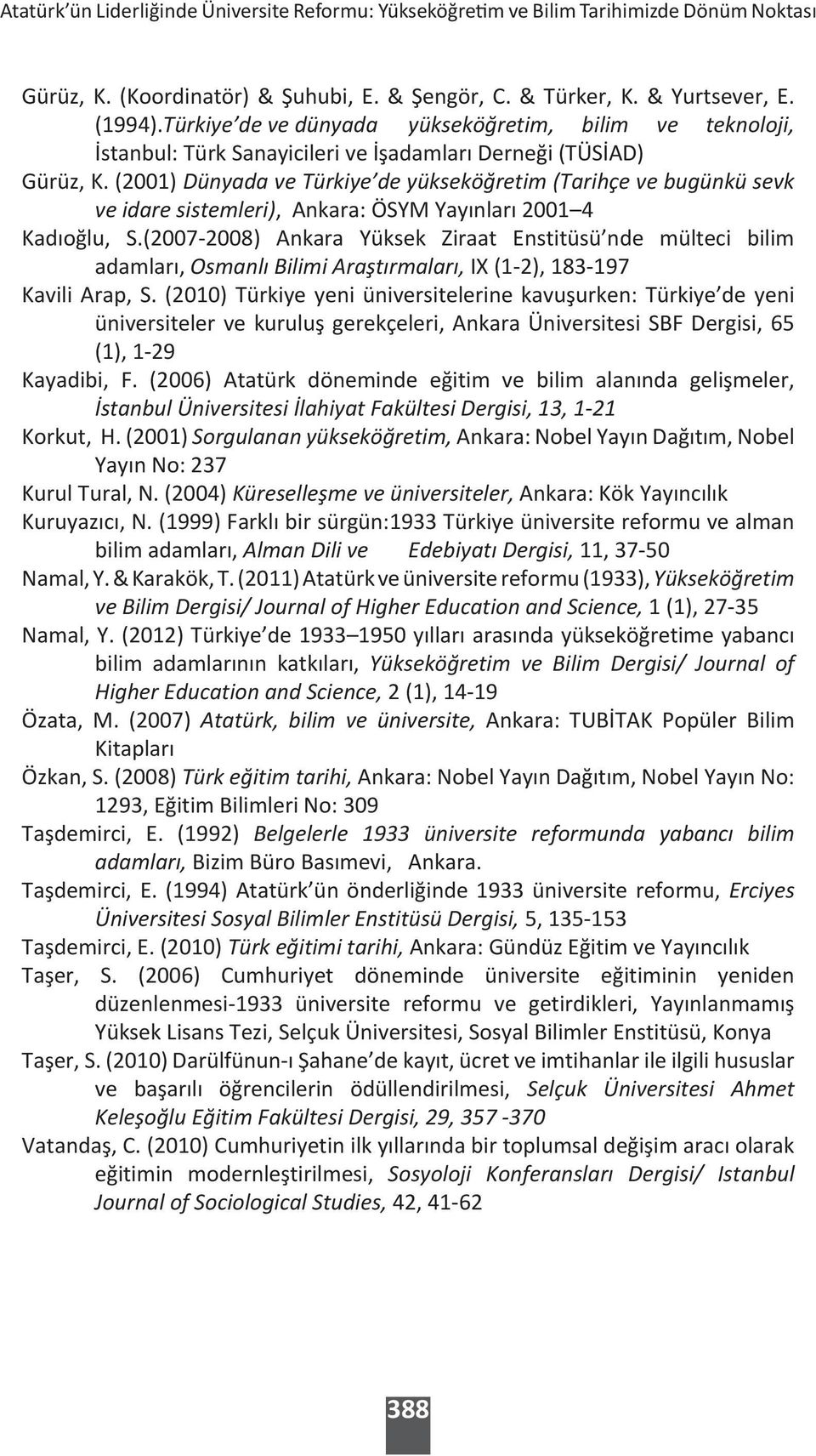 (2001) Dünyada ve Türkiye de yükseköğretim (Tarihçe ve bugünkü sevk ve idare sistemleri), Ankara: ÖSYM Yayınları 2001 4 Kadıoğlu, S.