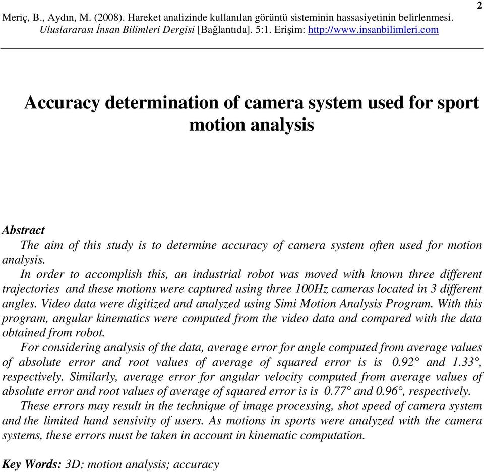 Video data were digitized and analyzed using Simi Motion Analysis Program. With this program, angular kinematics were computed from the video data and compared with the data obtained from robot.