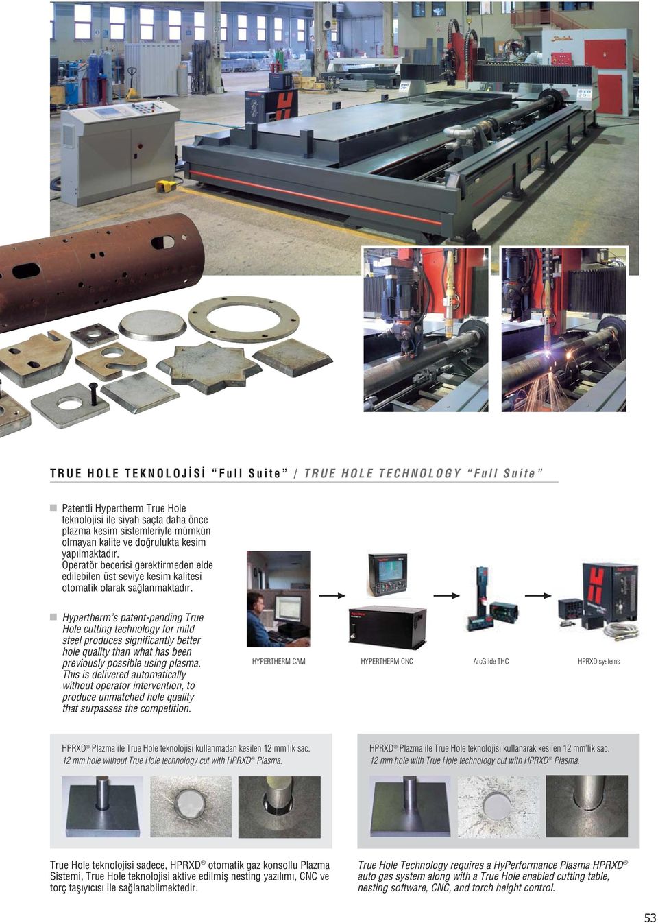 Hypertherm s patent-pending True Hole cutting technology for mild steel produces significantly better hole quality than what has been previously possible using plasma.