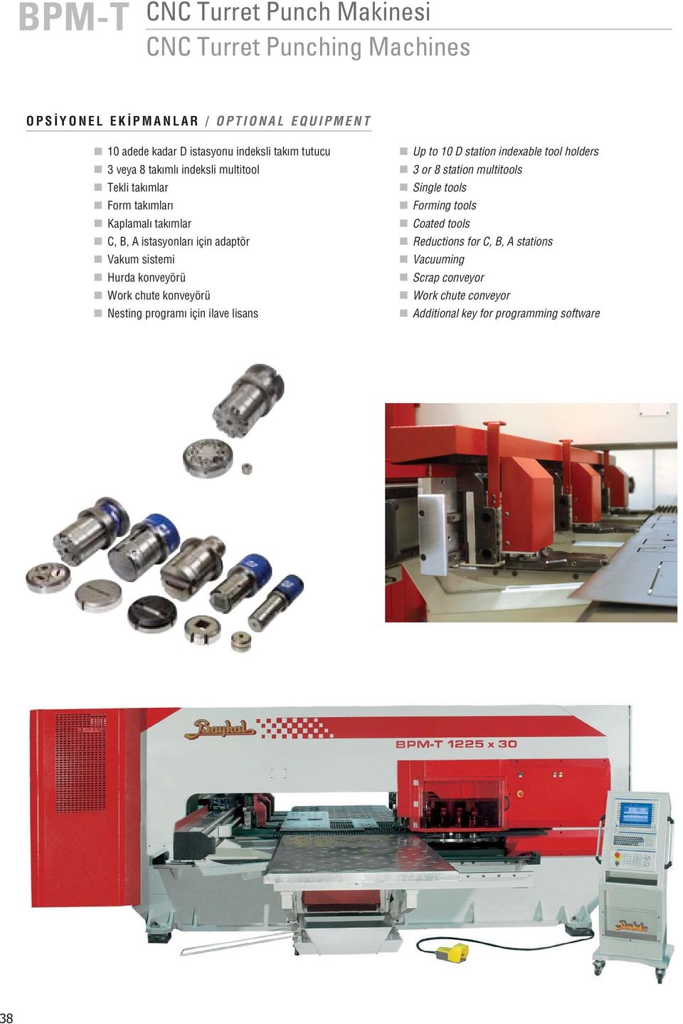 konveyörü Work chute konveyörü Nesting program için ilave lisans Up to 10 D station indexable tool holders 3 or 8 station multitools Single