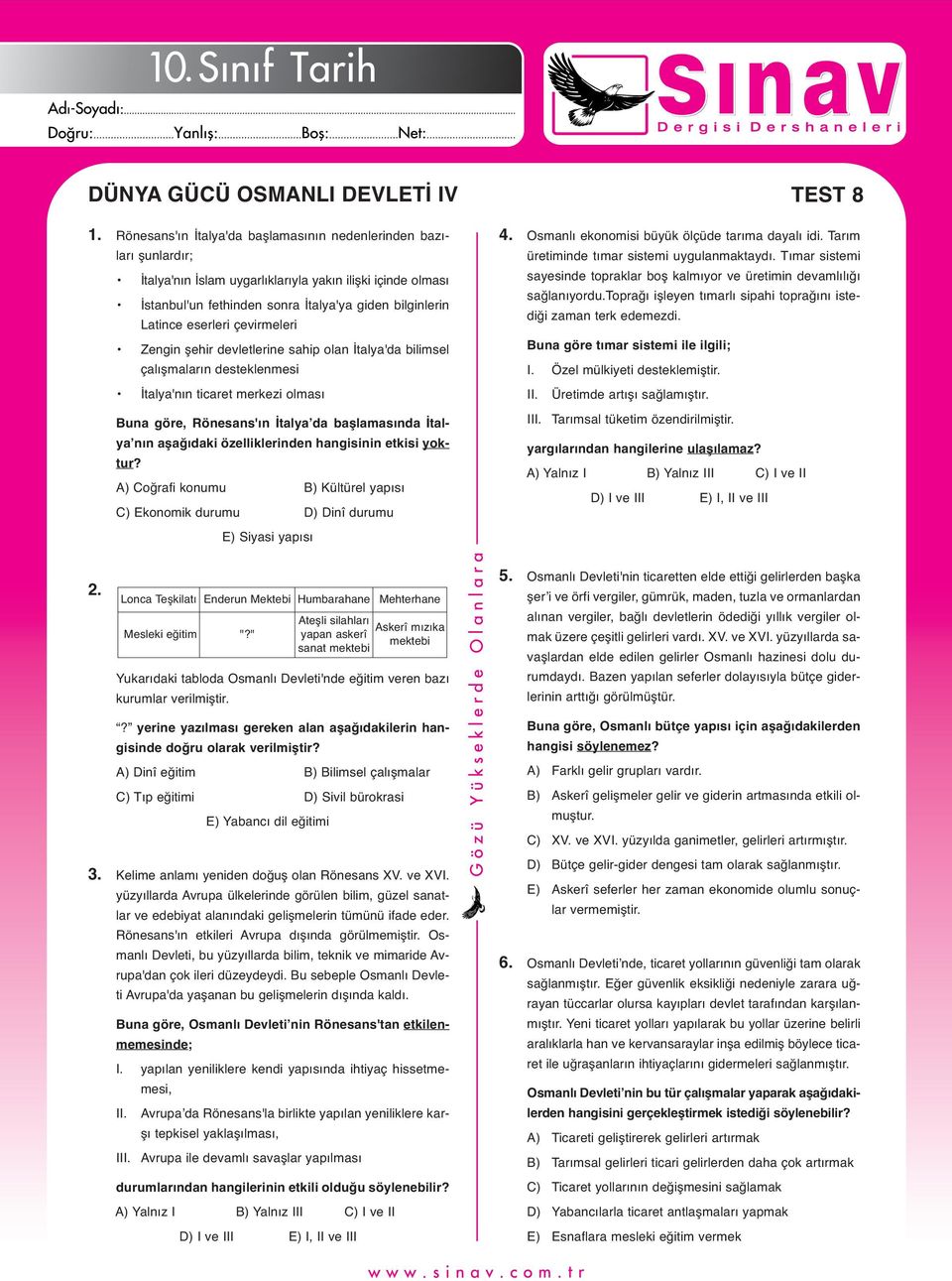 eserleri çevirmeleri Zengin şehir devletlerine sahip olan İtalya'da bilimsel çalışmaların desteklenmesi 4. Osmanlı ekonomisi büyük ölçüde tarıma dayalı idi.