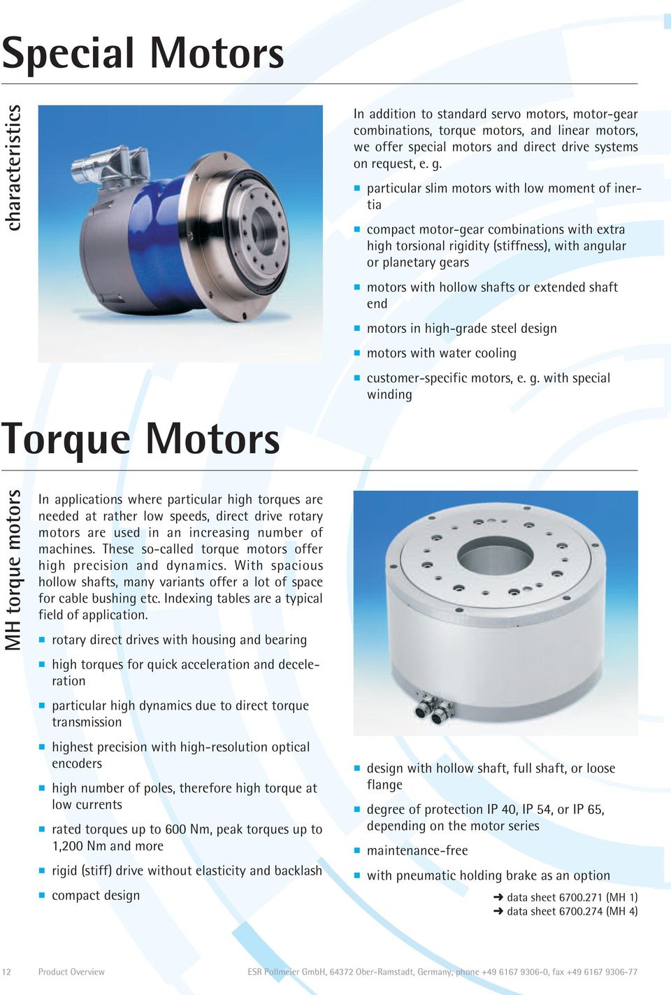 particular slim motors with low moment of inertia compact motor-gear combinations with extra high torsional rigidity (stiffness), with angular or planetary gears motors with hollow shafts or extended