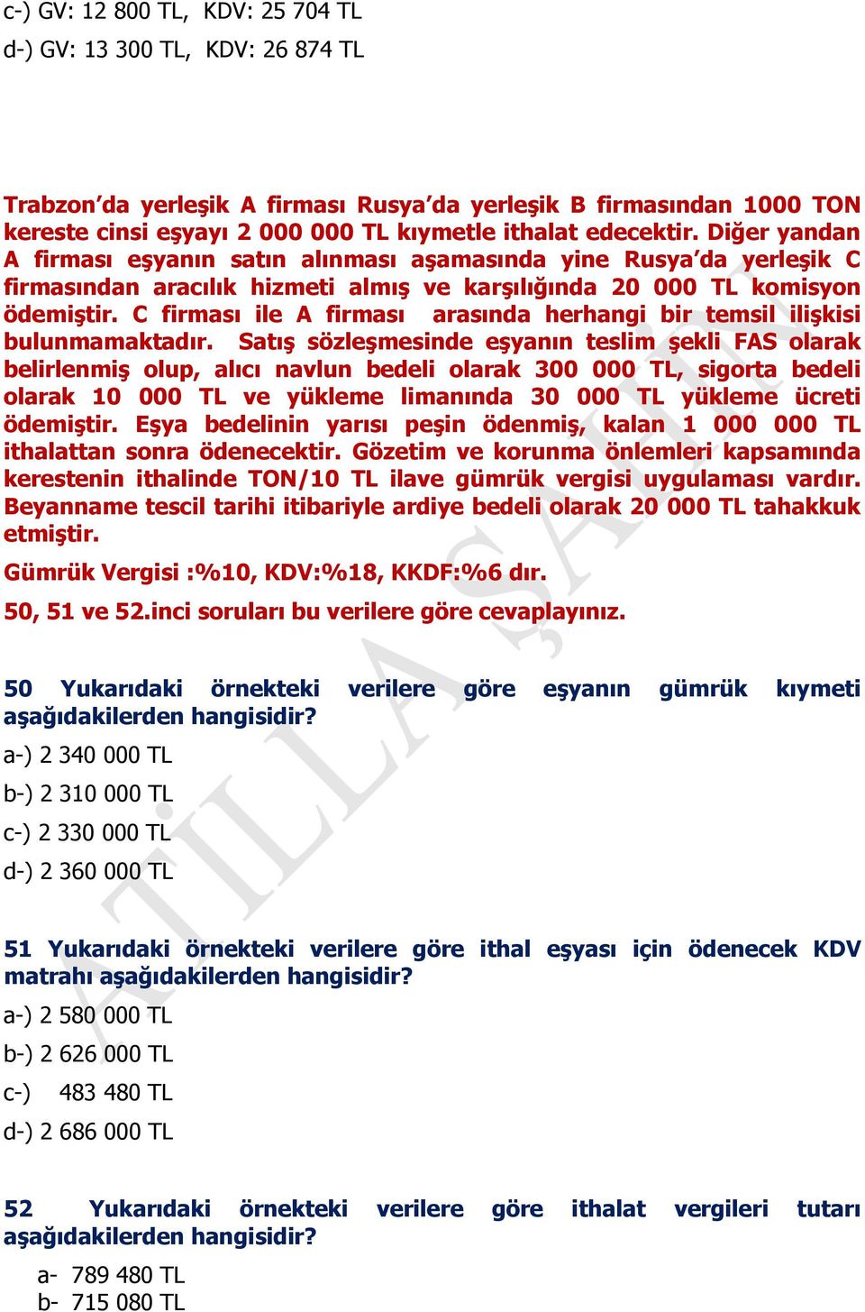 C firması ile A firması arasında herhangi bir temsil ilişkisi bulunmamaktadır.