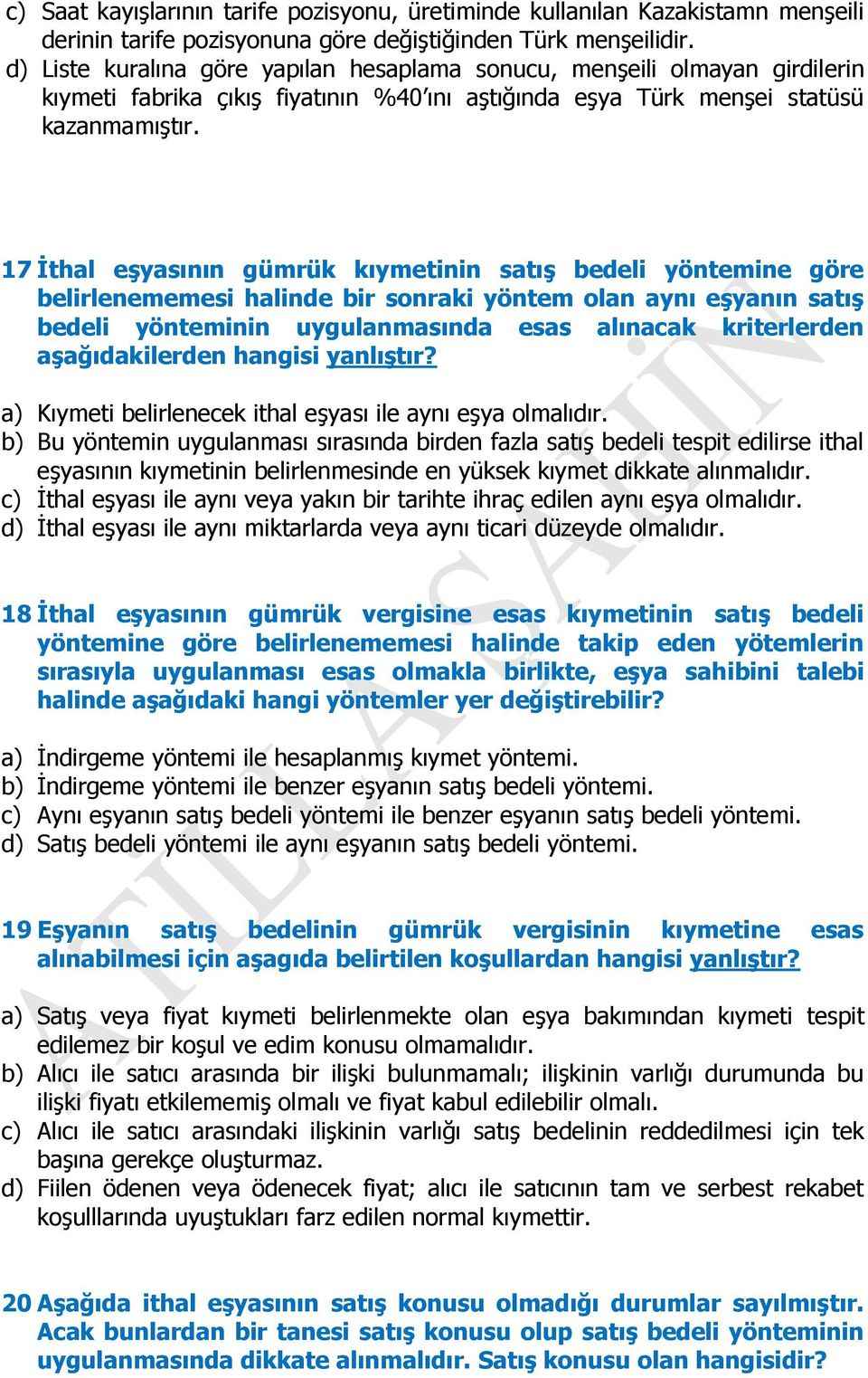 17 İthal eşyasının gümrük kıymetinin satış bedeli yöntemine göre belirlenememesi halinde bir sonraki yöntem olan aynı eşyanın satış bedeli yönteminin uygulanmasında esas alınacak kriterlerden