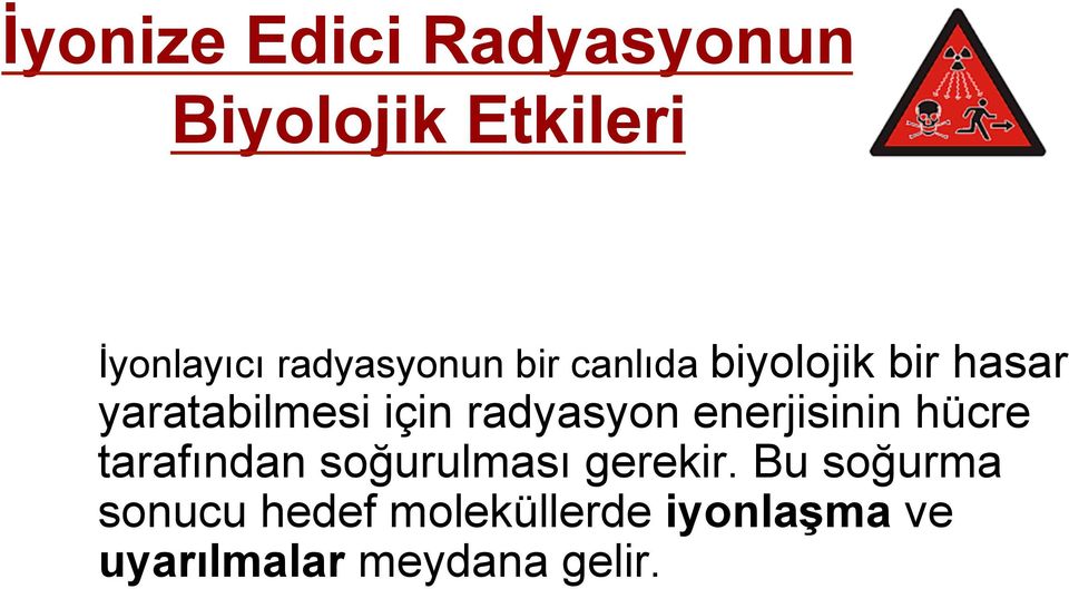 radyasyon enerjisinin hücre tarafından soğurulması gerekir.