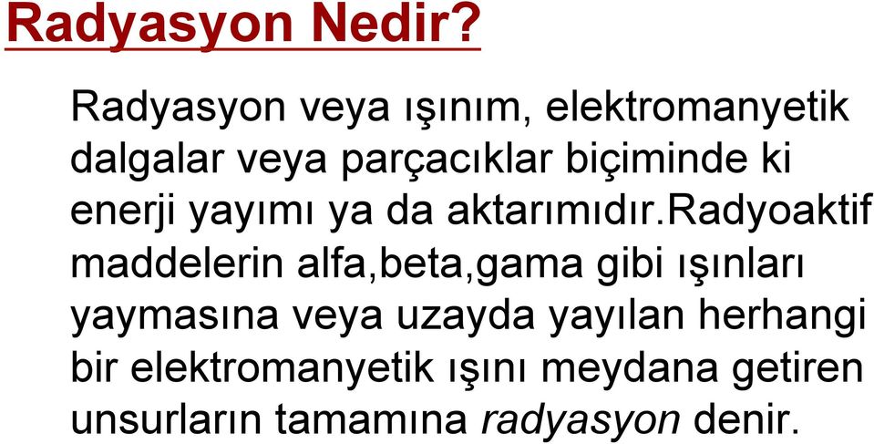 biçiminde ki enerji yayımı ya da aktarımıdır.